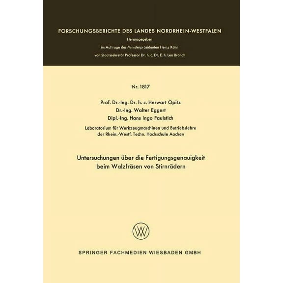 Forschungsberichte Des Landes Nordrhein- Untersuchungen Ãber Die Fertigungsgenauigkeit Beim Walzfräsen Von Stirnrädern, Book 1817, (Paperback)