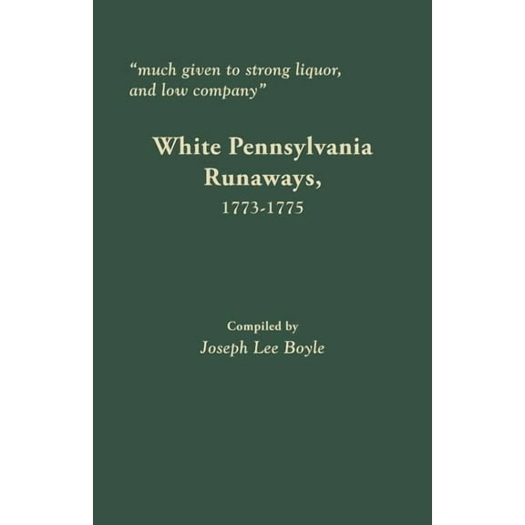 Much Given to Strong Liquor, and Low Company: White Pennsylvania Runaways, 1773-1775, (Paperback)