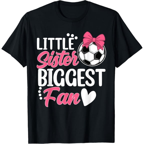Exquisite and comfortable-Little Sister Biggest Fan Soccer Sister Soccer Funny Girls T-Shirt