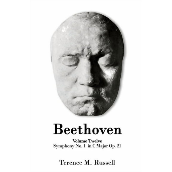 Beethoven Beethoven - Symphony No.1 in C Major Op. 21 - Creation, Origins and Reception History, Book 12, (Paperback)