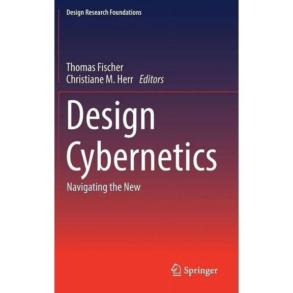 Design Research Foundations Design Cybernetics: Navigating the New, (Hardcover)