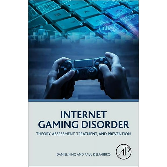 Internet Gaming Disorder: Theory, Assessment, Treatment, and Prevention, (Paperback)