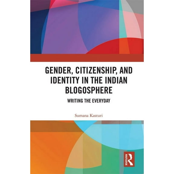 Gender, Citizenship, and Identity in the Indian Blogosphere: Writing the Everyday, (Hardcover)