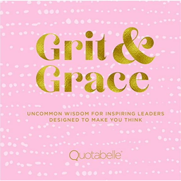 Pre-Owned Grit and Grace: Uncommon Wisdom for Inspiring Leaders Designed to Make You Think (Hardcover) 1631065300 9781631065309