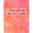 thumbnail image 1 of I'd Give Up Gambling But I'm Not A Quitter : Casino & Matched Betting Diary, Log - Custom Pages Username and Passwords for Each Bookie, Yearly, Monthly Profit Tracker, Track Each Bet With Columns for Date/Bookie/Event Info/Profit / Loss (Paperback), 1 of 1