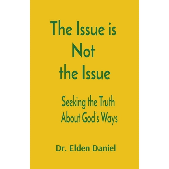 The Issue is Not the Issue: Seeking the Truth About God's Ways, (Paperback)