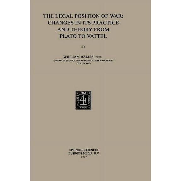 The Legal Position of War: Changes in Its Practice and Theory from Plato to Vattel, (Paperback)