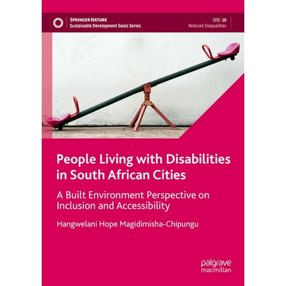 Sustainable Development Goals People Living with Disabilities in South African Cities: A Built Environment Perspective on Inclusion and Accessibility, (Hardcover)