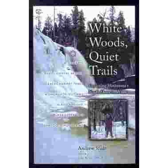 Pre-Owned White Woods, Quiet Trails: Exploring Minnesota's North Shore in Winter : A Guide to Cross-Country Skiing, Backcountry Treks & Snowshoe Outings in and... (Paperback) 0963659898 9780963659897