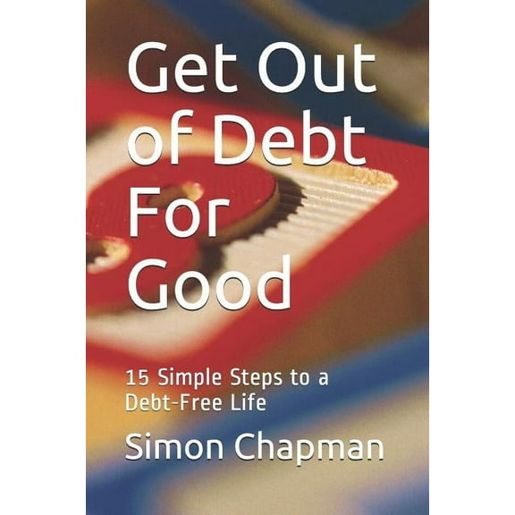 Get Out of Debt for Good : Simple Steps to a Debt-Free Life (Paperback)