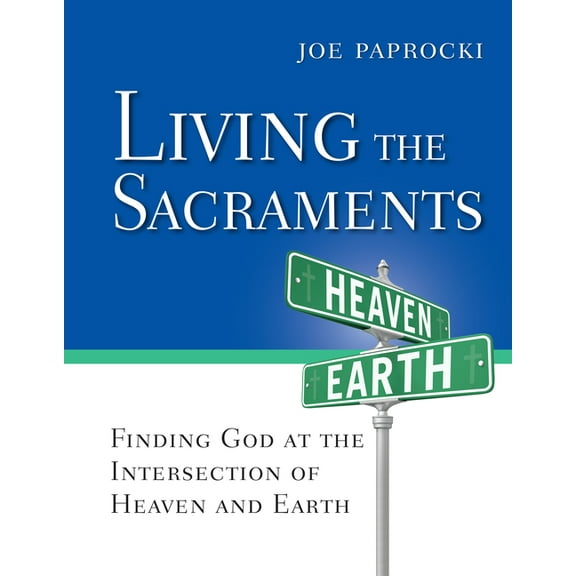 Toolbox Series: Living the Sacraments : Finding God at the Intersection of Heaven and Earth (Paperback)