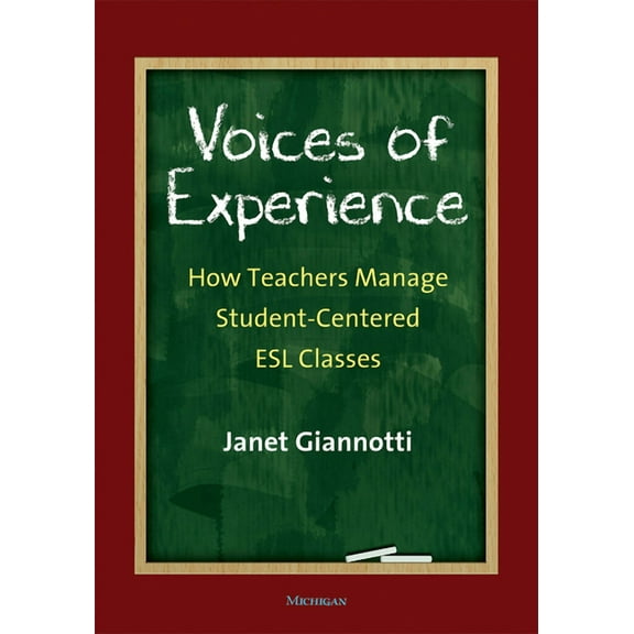 Voices of Experience: How Teachers Manage Student-Centered ESL Classes, (Paperback)