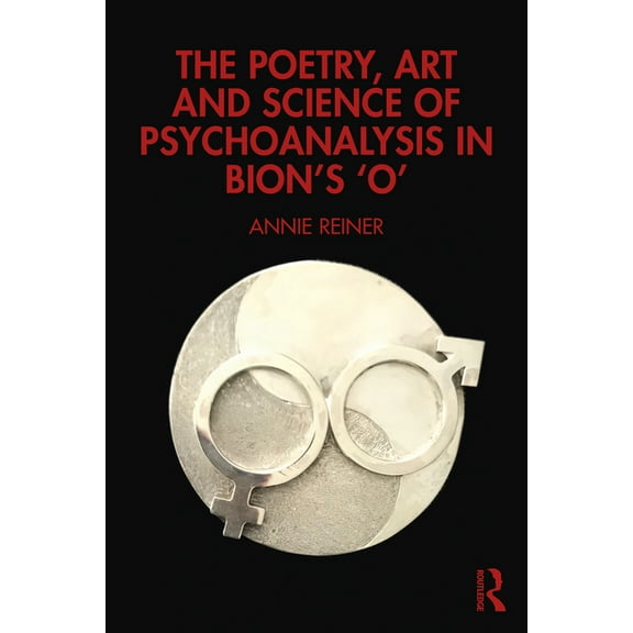 The Poetry, Art and Science of Psychoanalysis in Bion's O, (Paperback)