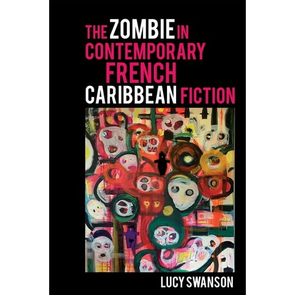 Contemporary French and Francophone Cult The Zombie in Contemporary French Caribbean Fiction, Book 89, (Hardcover)