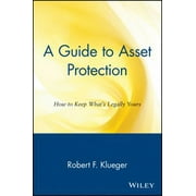 A Guide to Asset Protection : How to Keep What's Legally Yours (Paperback) 9780471148852