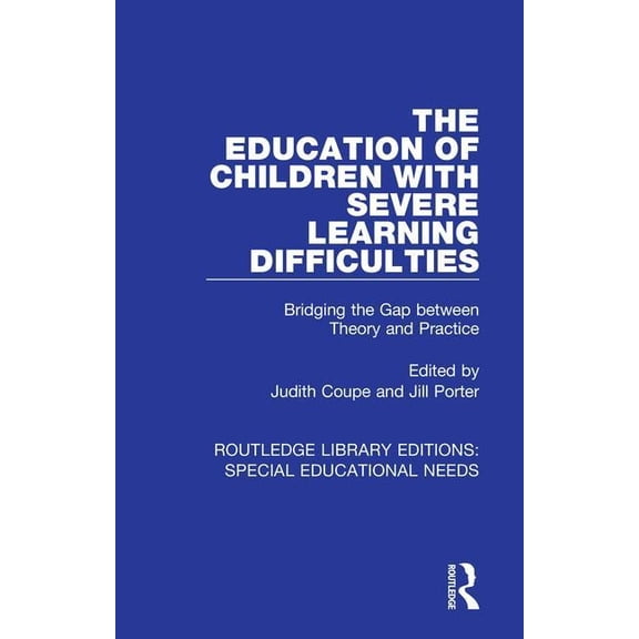 Routledge Library Editions: Special Educ The Education of Children with Severe Learning Difficulties: Bridging the Gap between Theory and Practice, (Paperback)