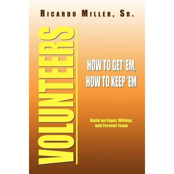 Volunteers : How to Get 'em, How to Keep 'em