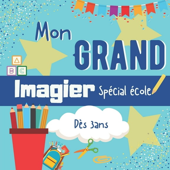 Mon grand imagier spÃ©cial Ã©cole dÃ¨s 3ans: livre Ã©ducatif en couleur pour apprendre le vocabulaire de l'Ã©cole -   de 100 , (Paperback)