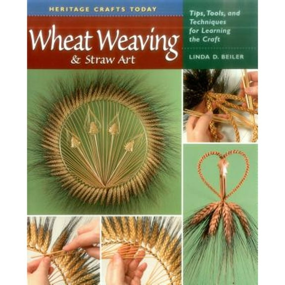 Heritage Crafts: Wheat Weaving and Straw Art : Tips, Tools, and Techniques for Learning the Craft (Hardcover)