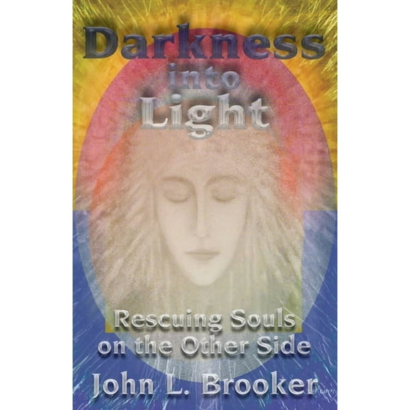 Darkness Into Light: Rescuing Souls on the Other Side, (Paperback)