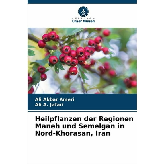 Heilpflanzen der Regionen Maneh und Semelgan in Nord-Khorasan, Iran, (Paperback)