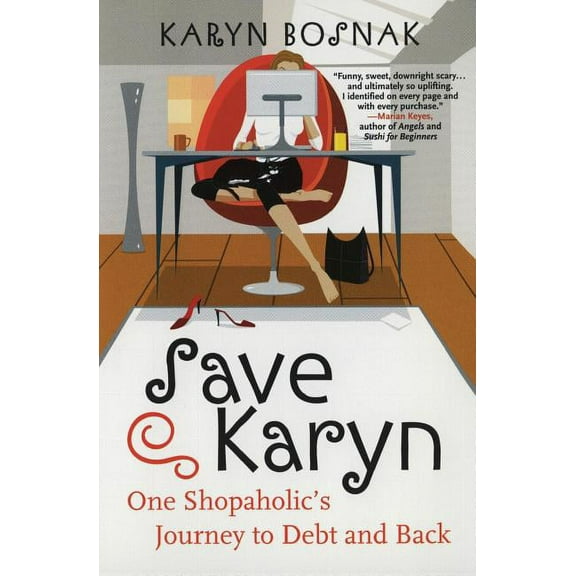 Save Karyn: One Shopaholic's Journey to Debt and Back, (Paperback)
