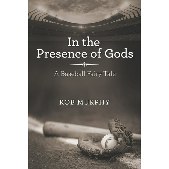 In the Presence of Gods: A Baseball Fairy Tale (Paperback)