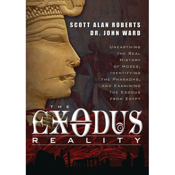 The Exodus Reality : Unearthing the Real History of Moses, Identifying the Pharaohs, and Examing the Exodus from Egypt (Edition 1) (Paperback)