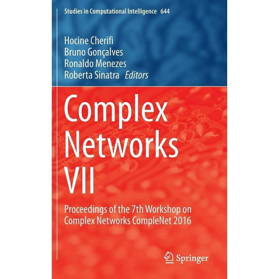 Studies in Computational Intelligence Complex Networks VII: Proceedings of the 7th Workshop on Complex Networks Complenet 2016, Book 644, (Hardcover)