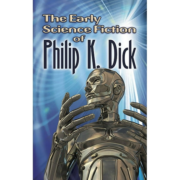 Dover Literature: Science Fiction/Fantas The Early Science Fiction of Philip K. Dick, (Paperback)