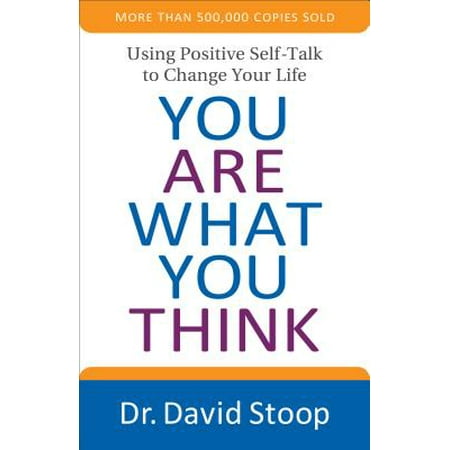 You Are What You Think : Using Positive Self-Talk to Change Your (Best Way To Think Positive)