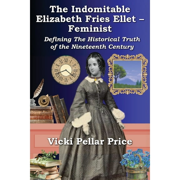 The Indomitable Elizabeth Fries Ellet- Feminist, (Paperback)