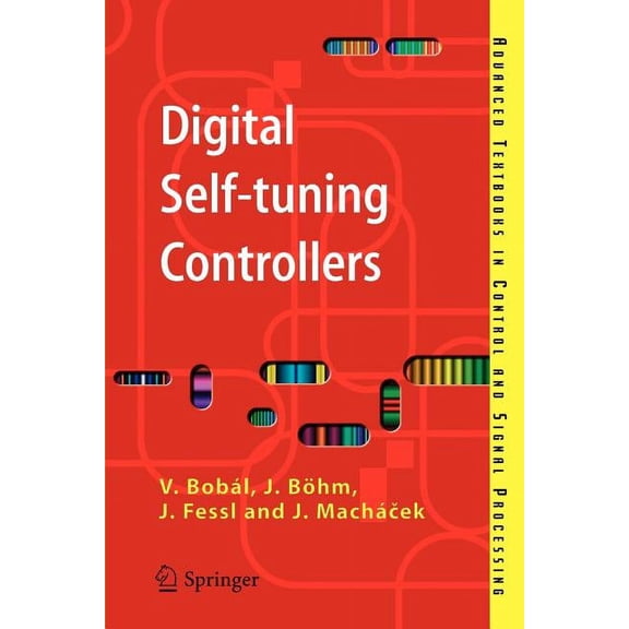 Advanced Textbooks in Control and Signal Digital Self-Tuning Controllers: Algorithms, Implementation and Applications, (Paperback)