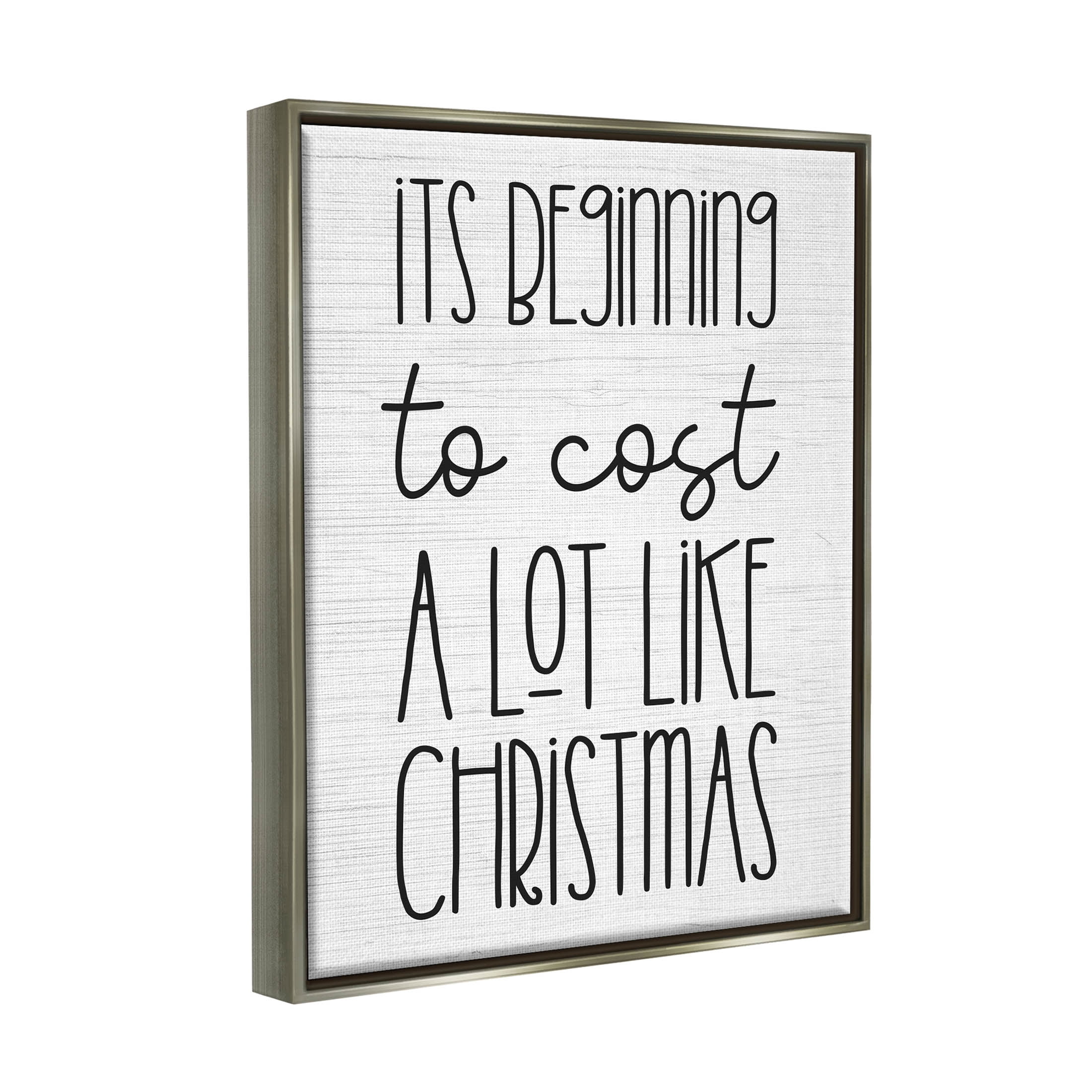 Beginning To Cost Like Christmas Humor Holiday Graphic Art Luster Gray Framed Art Print Wall Art