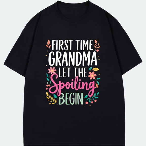 Black T Shirt First Time Grandma Let The Spoiling Begin Floral Design For New Grandmother Gifts