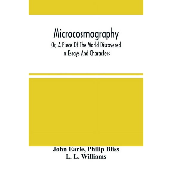 Microcosmography, Or, A Piece Of The World Discovered; In Essays And Characters, (Paperback)