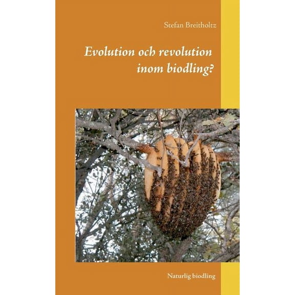 Evolution och revolution inom biodling?: Naturlig biodling, (Paperback)