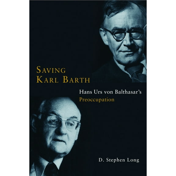 Saving Karl Barth: Hans Urs Von Balthasar's Preoccupation, (Paperback)