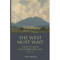 The West Must Wait: County Galway and the Irish Free State, 1922-32, (Hardcover)