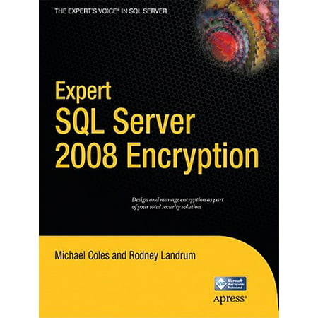 Expert SQL Server 2008 Encryption (Sql Server Data Encryption Best Practices)