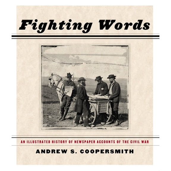 Fighting Words: An Illustrated History of Newspaper Accounts of the Civil War, (Paperback)