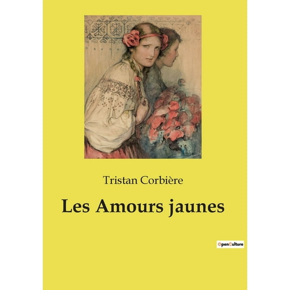 Les Amours jaunes: Exploration poÃ©tique des amours et des dÃ©sillusions, (Paperback)