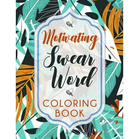 Motivating Swear Word Coloring Book: A Hilarious Coloring Book For Creative Adults, (Paperback)