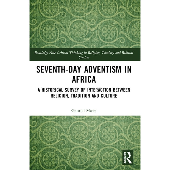 Routledge New Critical Thinking in Relig Seventh-Day Adventism in Africa: A Historical Survey of The Interaction Between Religion, Traditions, and Culture, (Paperback)