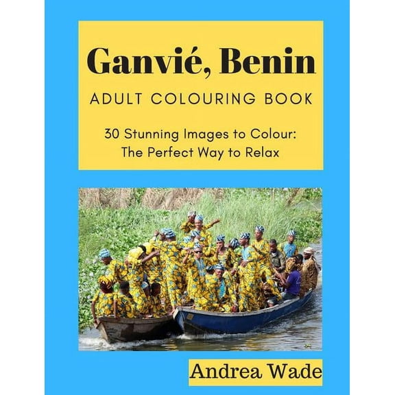 Ganvié, Benin Adult Colouring Book: 30 Stunning Images to Colour: The Perfect Way to Relax (Paperback)