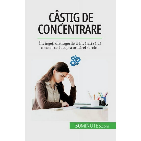 CÃ¢știg de concentrare: Ãnvingeți distragerile și Ã®nvățați s, (Paperback)