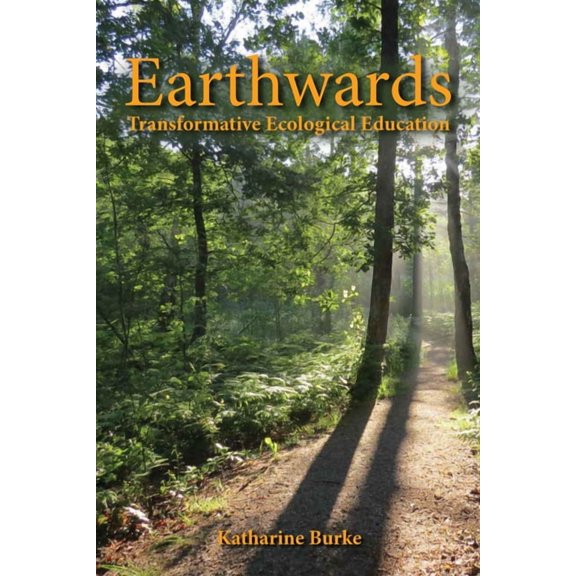 Earthwards: Transformative Ecological Education, (Paperback)