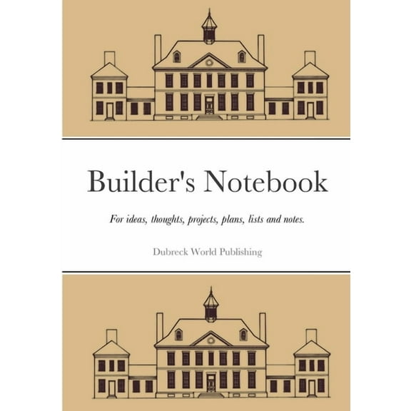 Builder's Notebook: For ideas, thoughts, projects, plans, lists and notes., (Paperback)