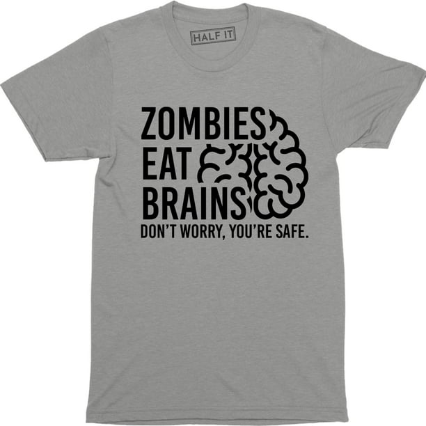 Half It - Zombies Eat Brains Dont Worry You're Safe Men's T-Shirt ...