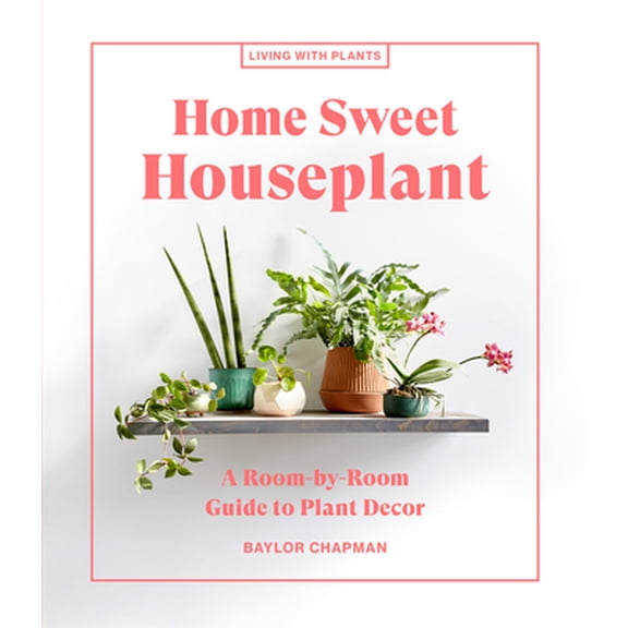 Pre-Owned Home Sweet Houseplant: A Room-By-Room Guide to Plant Decor (Hardcover) 1648290345 9781648290343